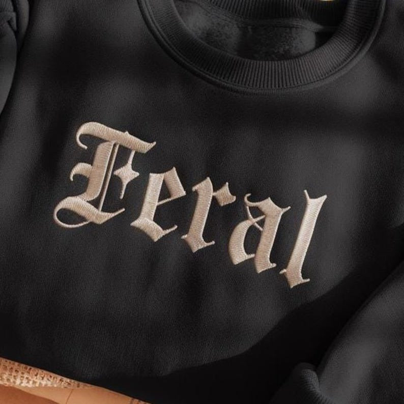 Feral Embroidered Sweatshirt, Feral Sweatshirt, Funny Quote Shirt, Feral Era, Cowgirl Shirt, Sarcastic Gothic Style Crewneck, Bookworm Shirt