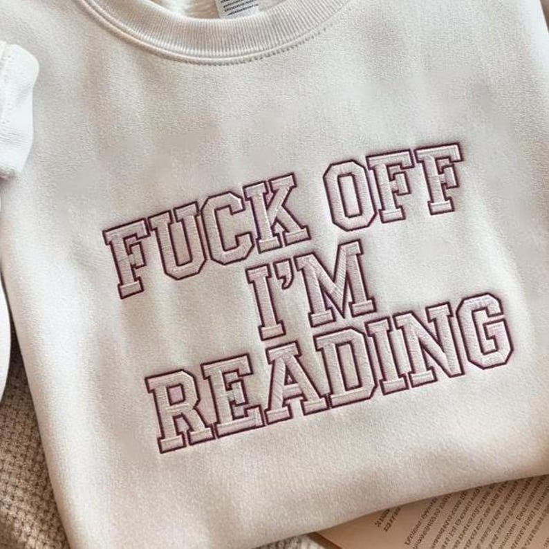 F off I am Reading Embroidered Sweatshirt, Minimalist Text Shirt, Book Lover Gift, Bookish Sweatshirt, Smut Reader Sweatshirt, Reading Gift