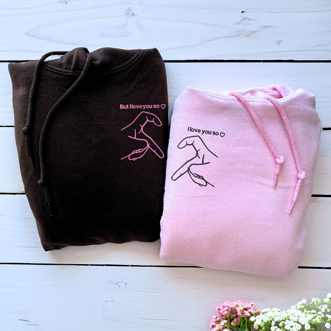 Custom Embroidered But I Love You So I Love You So Matching Sweatshirt or Hoodie