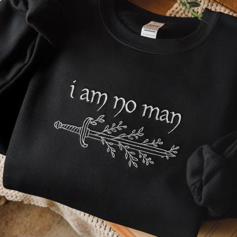 I Am No Man Embroidered Sweatshirt, Fantasy Merch, Fantasy Reader Shirt, Literature Shirt Book Lover Shirt Fantasy Book Shirt Fantasy Reader