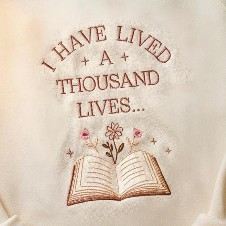 I Have Lived a Thousand Lives Embroidered Sweatshirt, Book Lover Shirt, Literature Shirt for Bibliophiles, Book Lover Embroidered Sweatshirt