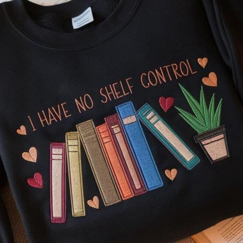 I Have no Shelf Control Embroidered Sweatshirt, Book Shirt, Librarian Sweater, Book Lover Shirt, Reading Teacher Shirt, Reading Sweatshirt