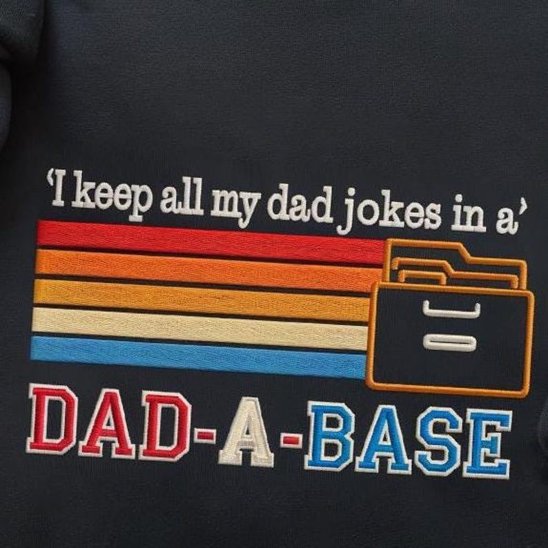 I Keep All My Dad Jokes In A Dad-a-base Embroidered Sweatshirt, Dad Shirt, New Dad Gift, Daddy Shirt, Father's Day Gift, Best Dad Ever Shirt