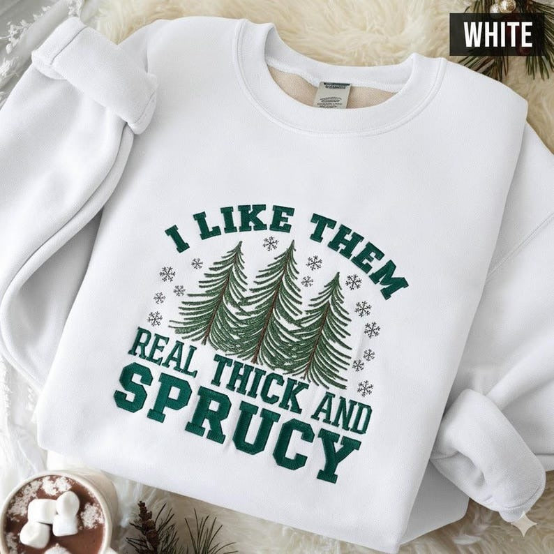 I Like Them Real Thick And Sprucey Embroidered Sweatshirt, Funny Christmas Sweatshirt, Cute Christmas Sweatshirt, Retro Christmas Sweatshirt