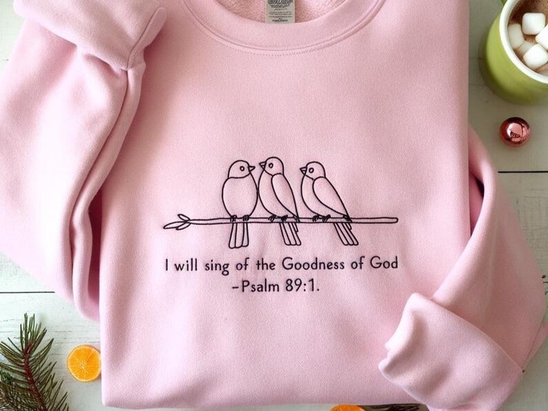 I Will Sing of the Goodness of God Embroidered Sweatshirt, Bible Verse Shirt, Bird Shirt, Christian Shirt, Faith Based Shirt Religious Shirt
