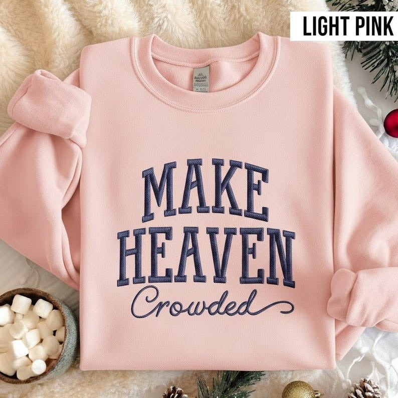 Make Heaven Crowded Embroidered Sweatshirt, Christian Quote Shirt, Faith Based Apparel, Religious Gift, Christmas Sweater, Bible Verse Shirt