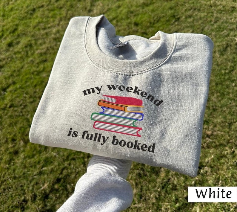 My Weekend is Fully Booked Embroidered Sweatshirt, Book Lover Sweatshirt, Embroidered Shirt, Gift for Book Lover, Reading Bookish Sweatshirt