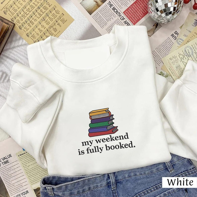 My Weekend is Fully Booked Embroidered Sweatshirt, Book Lover Sweatshirt, Librarian Gift, Gift Book Lover Gift For Reader Bookish Sweatshirt