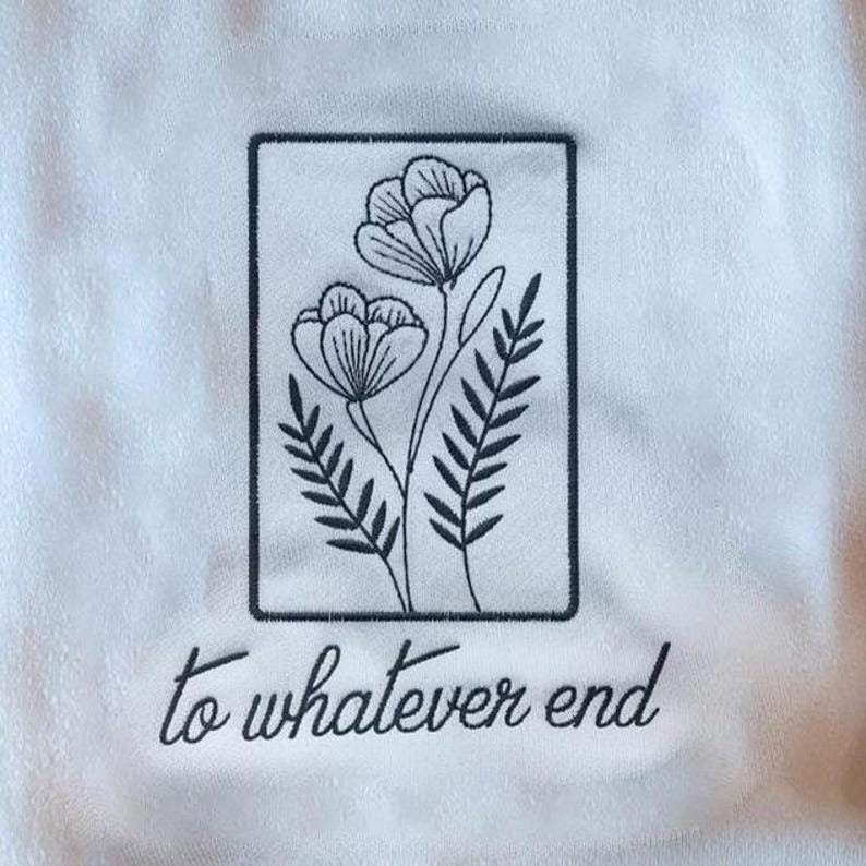 To Whatever End Embroidered Sweatshirt, Throne Of Glass Sweatshirt, Throne Of Glass Flower Aelin Quote Shirt, Bookish Shirt Book Lover Shirt